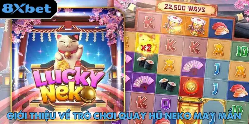 Neko May Mắn là game nổ hũ hấp dẫn với tỷ lệ trả thưởng cao